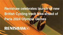Renishaw celebrates launch of new British Cycling track bike ahead of Paris 2024 Olympic Games